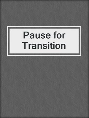 Pause for Transition