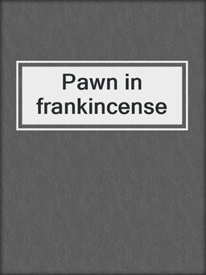 Pawn in frankincense