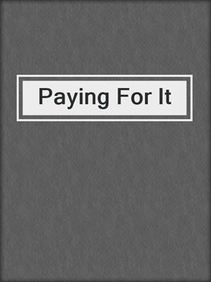 cover image of Paying For It