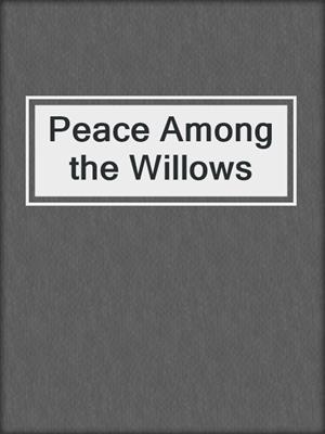 Peace Among the Willows