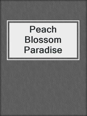 cover image of Peach Blossom Paradise