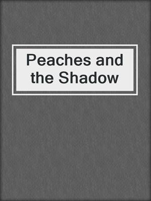 cover image of Peaches and the Shadow