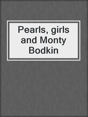 Pearls, girls and Monty Bodkin
