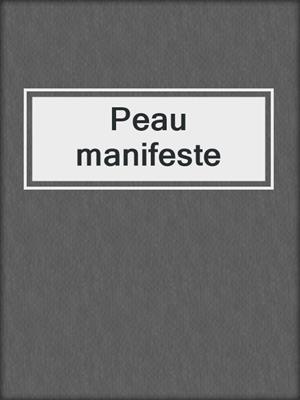 cover image of Peau manifeste
