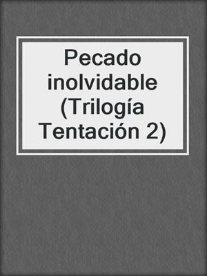 cover image of Pecado inolvidable (Trilogía Tentación 2)