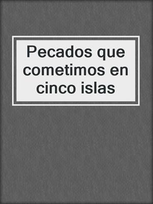 cover image of Pecados que cometimos en cinco islas