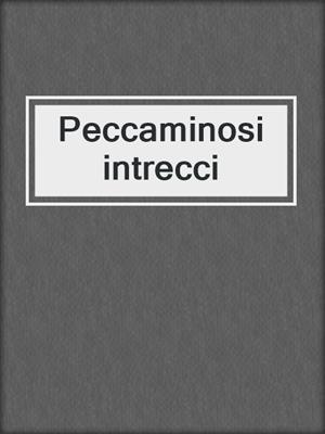 cover image of Peccaminosi intrecci