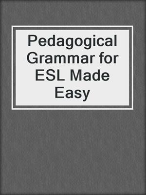 Pedagogical Grammar for ESL Made Easy