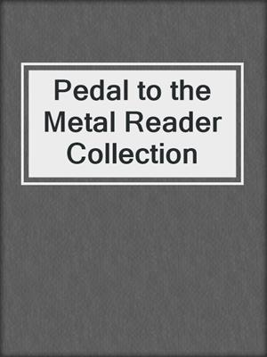 Pedal to the Metal Reader Collection