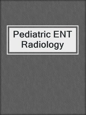 Pediatric ENT Radiology
