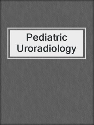 Pediatric Uroradiology