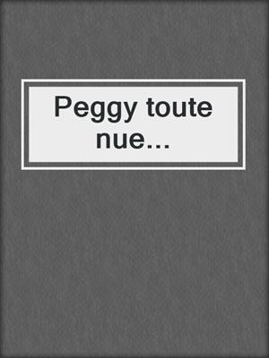 cover image of Peggy toute nue...