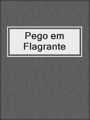 cover image of Pego em Flagrante