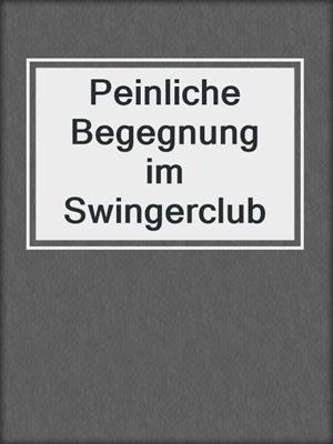 cover image of Peinliche Begegnung im Swingerclub