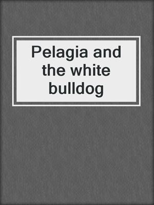 Pelagia and the white bulldog