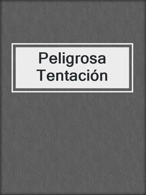 cover image of Peligrosa Tentación