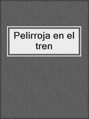 cover image of Pelirroja en el tren