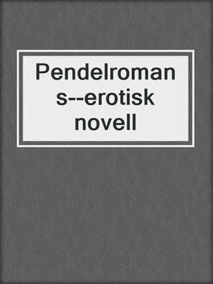 cover image of Pendelromans--erotisk novell
