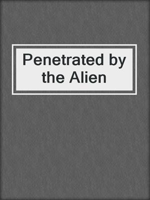 cover image of Penetrated by the Alien