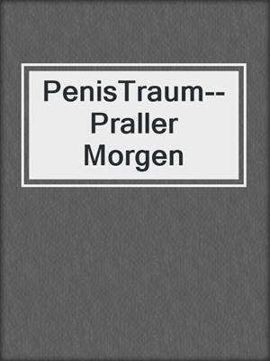 cover image of PenisTraum--Praller Morgen