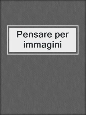 cover image of Pensare per immagini