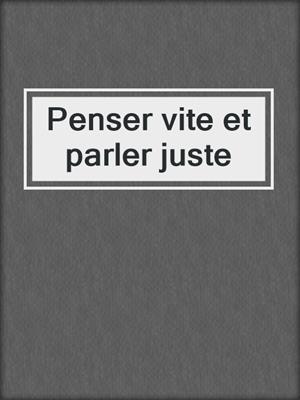 Penser vite et parler juste