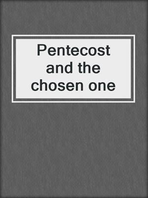 Pentecost and the chosen one