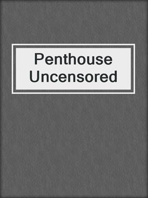 cover image of Penthouse Uncensored