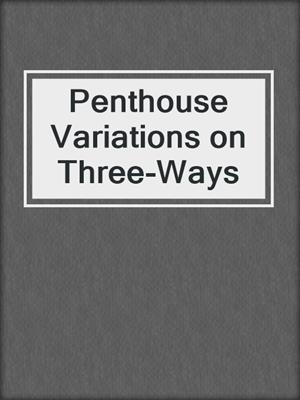 cover image of Penthouse Variations on Three-Ways