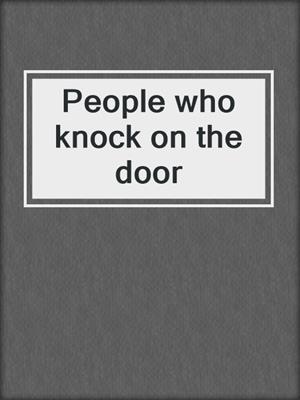 People who knock on the door