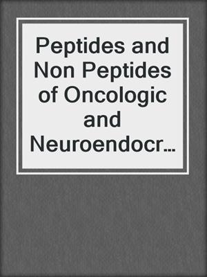 Peptides and Non Peptides of Oncologic and Neuroendocrine Relevance