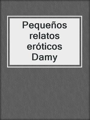 cover image of Pequeños relatos eróticos Damy