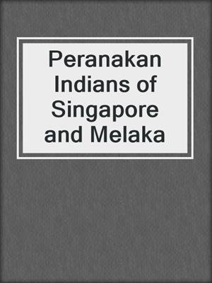 Peranakan Indians of Singapore and Melaka