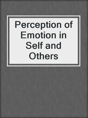 Perception of Emotion in Self and Others