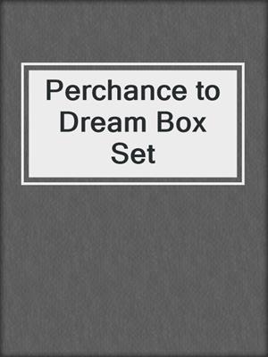 cover image of Perchance to Dream Box Set