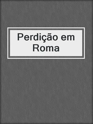 cover image of Perdição em Roma