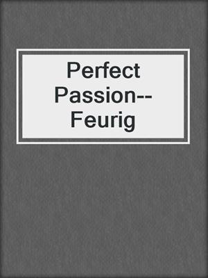 cover image of Perfect Passion--Feurig