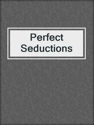 cover image of Perfect Seductions