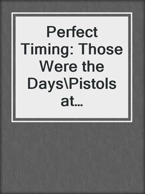 cover image of Perfect Timing: Those Were the Days\Pistols at Dawn\Time After Time