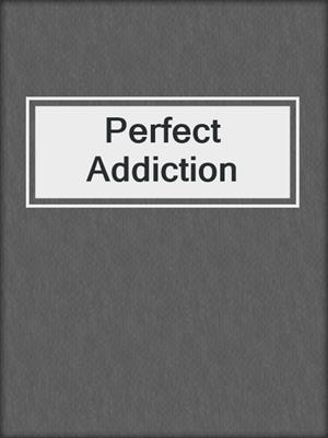 cover image of Perfect Addiction