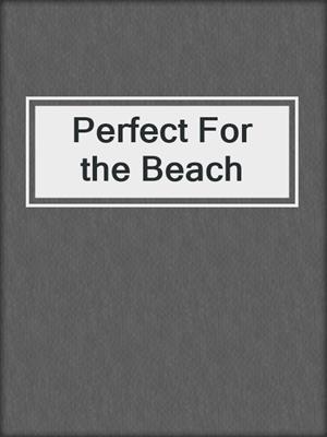 cover image of Perfect For the Beach