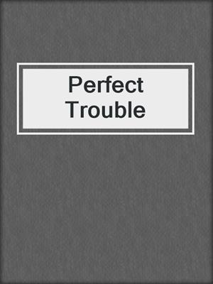 cover image of Perfect Trouble