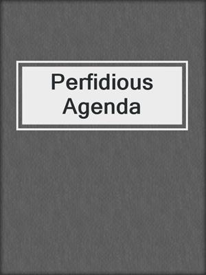 cover image of Perfidious Agenda