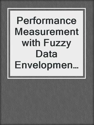 Performance Measurement with Fuzzy Data Envelopment Analysis