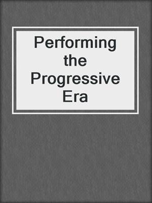Performing the Progressive Era
