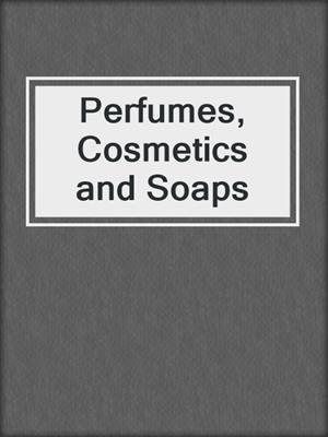 Perfumes, Cosmetics and Soaps