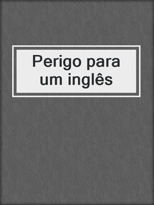 cover image of Perigo para um inglês