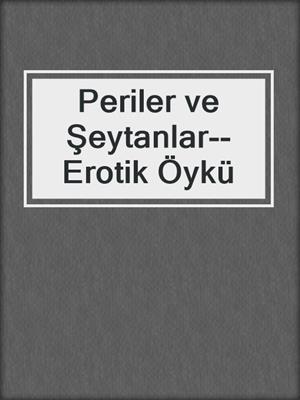 cover image of Periler ve Şeytanlar--Erotik Öykü