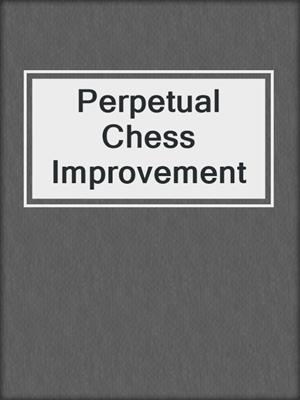 Perpetual Chess Improvement