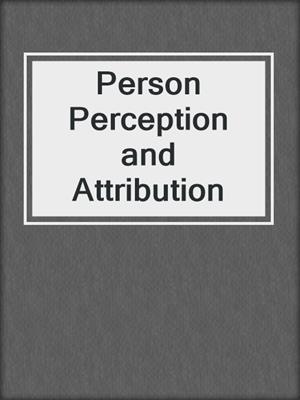 Person Perception and Attribution